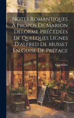 Notes Romantiques À Propos De Marion Delorme Précédées De Quelques Lignes D'alfred De Musset En Guise De Préface