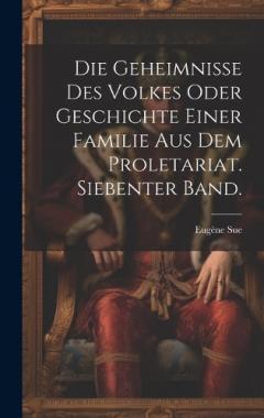 Die Geheimnisse des Volkes oder Geschichte einer Familie aus dem Proletariat. Siebenter Band.