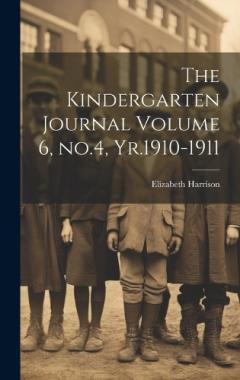 The Kindergarten Journal Volume 6, no.4, Yr.1910-1911