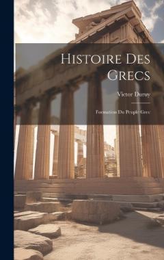 Histoire Des Grecs: Formation Du Peuple Grec