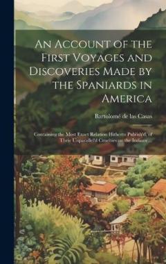 Coperta cărții An Account of the First Voyages and Discoveries Made by the Spaniards in America: Containing the Most Exact Relation Hitherto Publish'd, of Their Unparallel'd Cruelties on the Indians ...