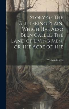 Story of The Glittering Plain, Which has Also Been Called The Land of Living men, or The Acre of The