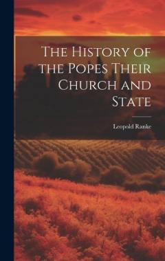 The History of the Popes Their Church and State