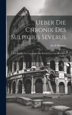 Coperta cărții Ueber Die Chronik Des Sulpicius Severus: Ein Beitrag Zur Geschichte Der Klassischen Und Biblischen Studien