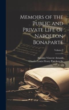 Coperta cărții Memoirs of the Public and Private Life of Napoleon Bonaparte; Volume 2