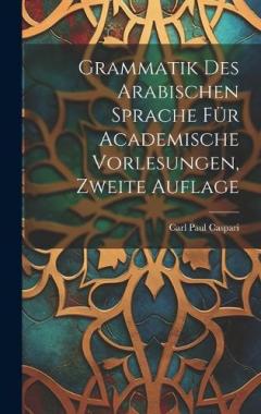 Coperta cărții Grammatik Des Arabischen Sprache Für Academische Vorlesungen, Zweite Auflage