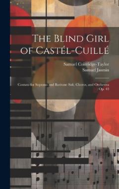Coperta cărții The Blind Girl of Castél-Cuillé: Cantata for Soprano and Baritone Soli, Chorus, and Orchestra: Op. 43