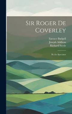 Coperta cărții Sir Roger De Coverley: By the Spectator