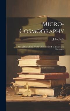 Coperta cărții Micro-Cosmography: Or, a Piece of the World Characterized; in Essays and Characters