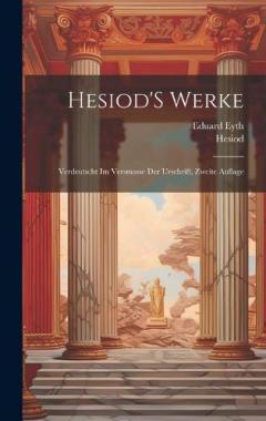 Coperta cărții Hesiod'S Werke: Verdeutscht Im Versmasse Der Urschrift, Zweite Auflage