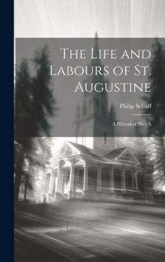 Coperta cărții The Life and Labours of St. Augustine: A Historical Sketch