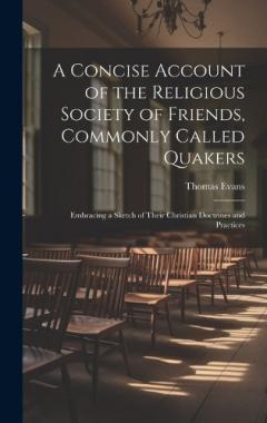 Coperta cărții A Concise Account of the Religious Society of Friends, Commonly Called Quakers: Embracing a Sketch of Their Christian Doctrines and Practices