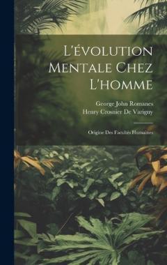 L'évolution Mentale Chez L'homme: Origine Des Facultés Humaines