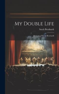 My Double Life: Memoirs of Sarah Bernhardt