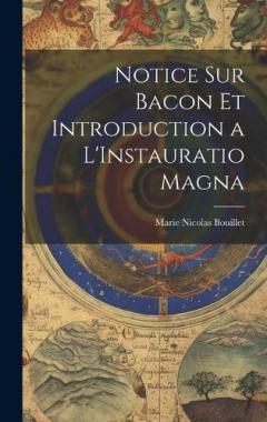 Coperta cărții Notice Sur Bacon Et Introduction a L'Instauratio Magna