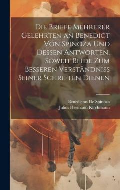 Coperta cărții Die Briefe Mehrerer Gelehrten an Benedict Von Spinoza Und Dessen Antworten, Soweit Beide Zum Besseren Verständniss Seiner Schriften Dienen