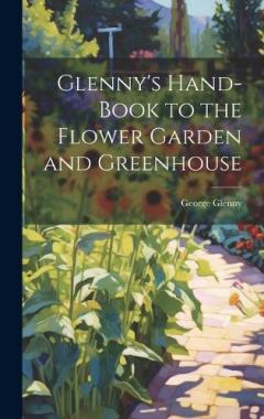 Glenny's Hand-Book to the Flower Garden and Greenhouse