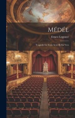 Médée: Tragédie En Trois Actes Et En Vers