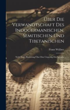 Coperta cărții Über Die Verwandtschaft Des Indogermanischen, Semitischen Und Tibetanischen: Nebst Einer Einleitung Über Den Ursprung Der Sprache