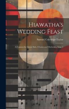 Coperta cărții Hiawatha's Wedding Feast: A Cantata for Tenor Solo, Chorus and Orchestra, Issue 1