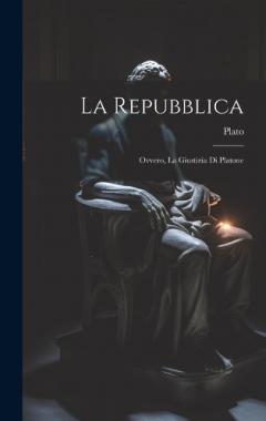 La Repubblica: Ovvero, La Giustizia Di Platone