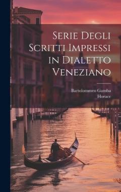Serie Degli Scritti Impressi in Dialetto Veneziano