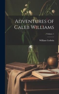 Adventures of Caleb Williams; Volume 1