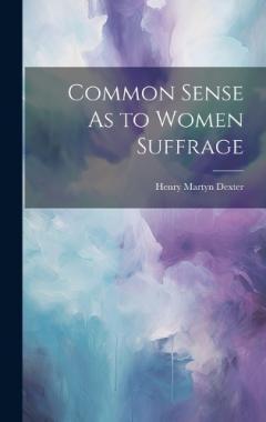 Common Sense As to Women Suffrage