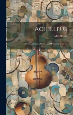 Coperta cărții Achilleus: Für Solostimmen, Chor Und Orchester: Op. 50