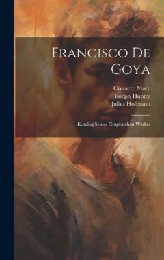 Coperta cărții Francisco De Goya: Katalog Seines Graphischen Werkes