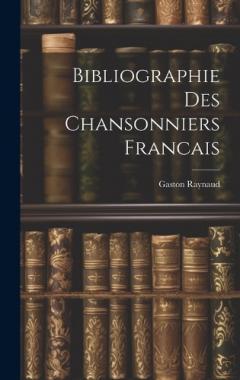 Coperta cărții Bibliographie Des Chansonniers Francais