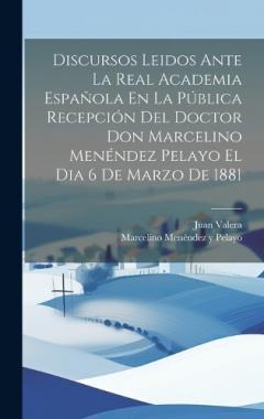 Coperta cărții Discursos Leidos Ante La Real Academia Española En La Pública Recepción Del Doctor Don Marcelino Menéndez Pelayo El Dia 6 De Marzo De 1881