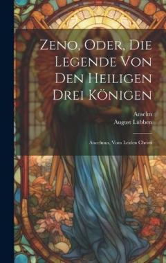 Zeno, Oder, Die Legende Von Den Heiligen Drei Königen: Ancelmus, Vom Leiden Christi