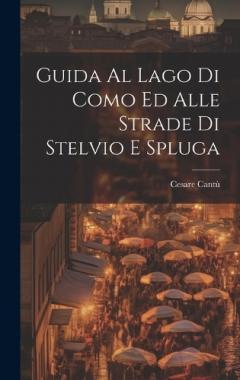 Guida Al Lago Di Como Ed Alle Strade Di Stelvio E Spluga