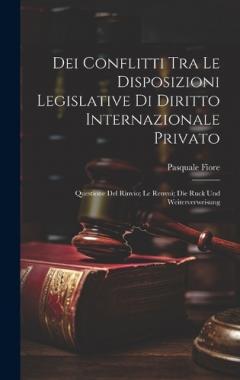 Coperta cărții Dei Conflitti Tra Le Disposizioni Legislative Di Diritto Internazionale Privato: Questione Del Rinvio; Le Renvoi; Die Ruck Und Weiterverweisung