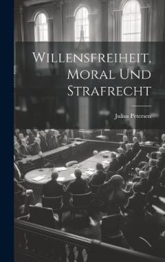 Willensfreiheit, Moral Und Strafrecht