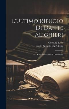 Coperta cărții L'ultimo Rifugio Di Dante Alighieri: Con Illustrazioni E Documenti