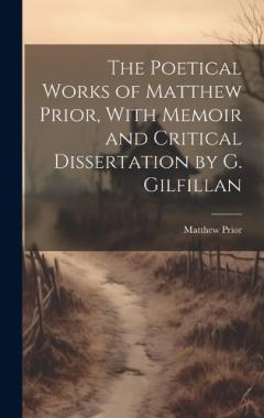 Coperta cărții The Poetical Works of Matthew Prior, With Memoir and Critical Dissertation by G. Gilfillan