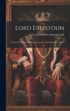 Coperta cărții Lord Erlistoun: Alwyn's First Wife; the Water Cure; the Last House in C-Street