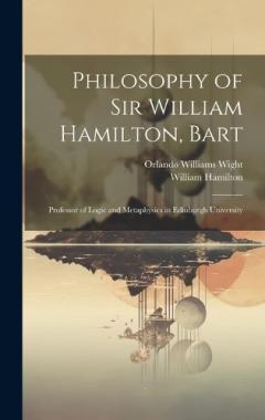 Coperta cărții Philosophy of Sir William Hamilton, Bart: Professor of Logic and Metaphysics in Edinburgh University