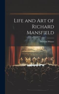 Life and Art of Richard Mansfield