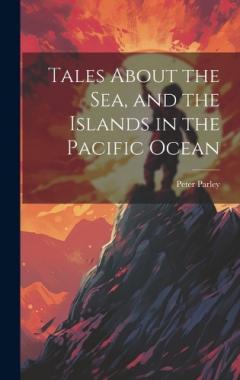 Tales About the Sea, and the Islands in the Pacific Ocean