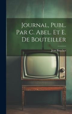 Coperta cărții Journal, Publ. Par C. Abel. Et E. De Bouteiller