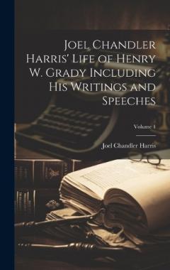 Coperta cărții Joel Chandler Harris' Life of Henry W. Grady Including His Writings and Speeches; Volume 1
