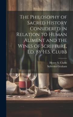 Coperta cărții The Philosophy of Sacred History Considered in Relation to Human Aliment and the Wines of Scripture, Ed. by H.S. Clubb