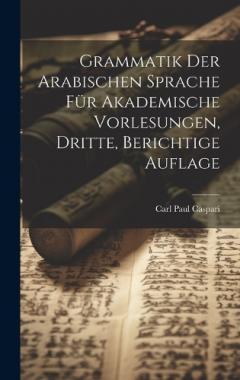 Coperta cărții Grammatik der Arabischen Sprache für Akademische Vorlesungen, Dritte, berichtige Auflage