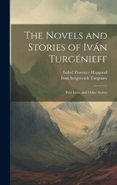 Coperta cărții The Novels and Stories of Iván Turgénieff: First Love, and Other Stories
