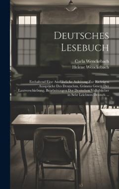 Coperta cărții Deutsches Lesebuch: Enthaltend Eine Ausführliche Anleitung Zur Richtigen Aussprache Des Deutschen, Grimms Gesetz Der Lautverschiebung, Bearbeitungen Der Deutschen Volksbücher in Sehr Leichtem Deutsch ...