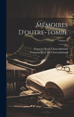 Coperta cărții Mémoires D'outre-Tombe; Volume 4