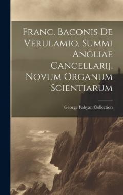 Franc. Baconis De Verulamio, Summi Angliae Cancellarij, Novum Organum Scientiarum